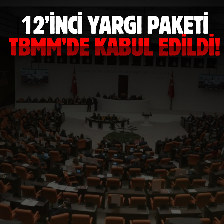12’inci Yargı Paketi, TBMM Genel Kurulu’nda kabul edildi!