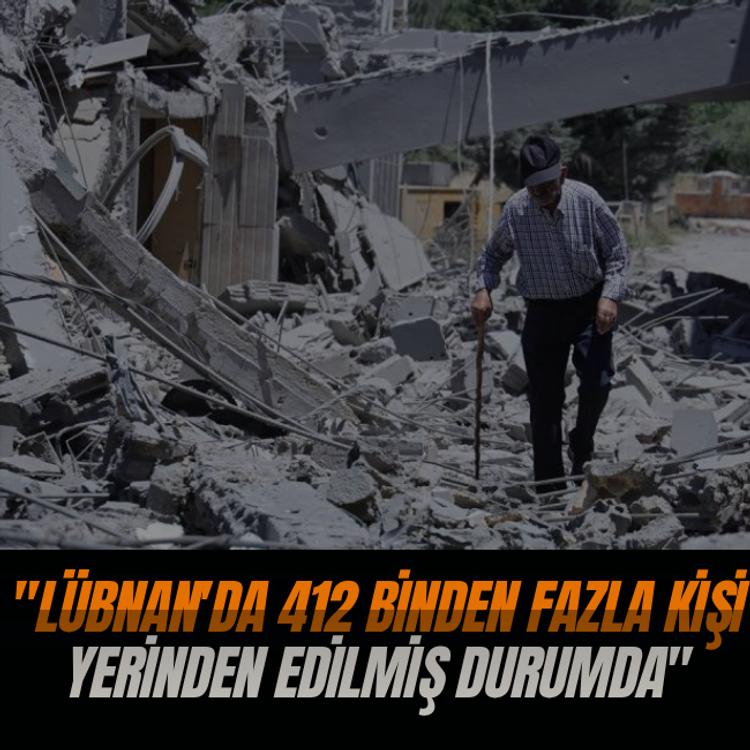 "Lübnan'da 412 binden fazla kişi yerinden edilmiş durumda"