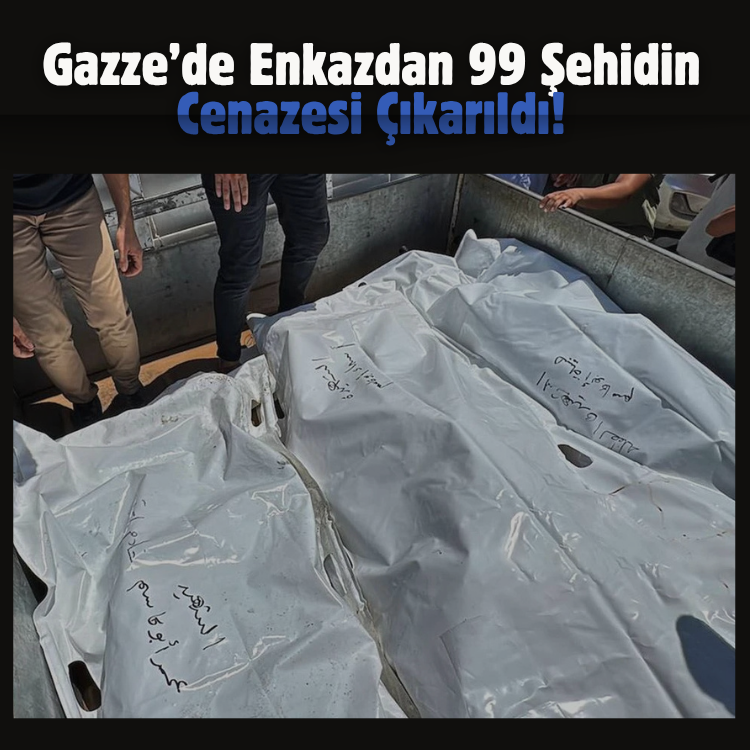Gazze’de enkazdan 99 şehidin cenazesi çıkarıldı!