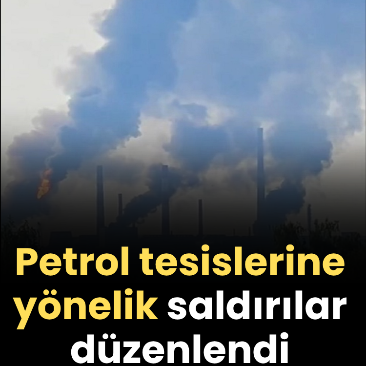 Petrol tesislerine yönelik saldırılar düzenlendi