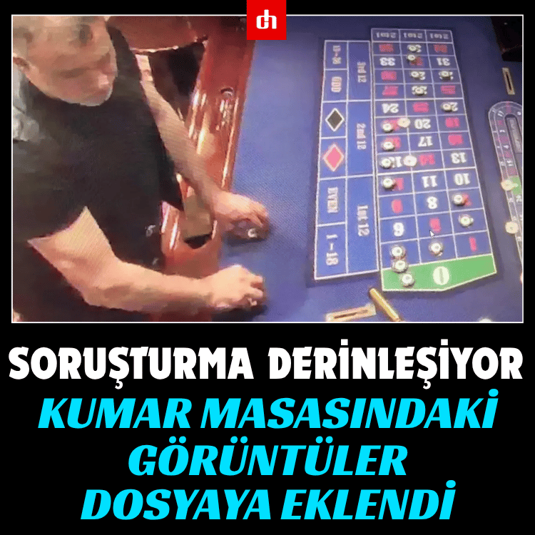 Soruşturma derinleşiyor: Kumar masasındaki görüntüler dosyaya eklendi