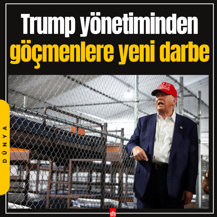 Trump yönetiminden göçmenlere yeni darbe
