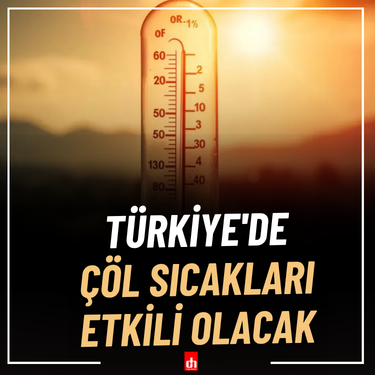 Türkiye'de çöl sıcakları etkili olacak