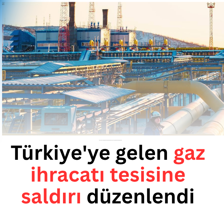 Türkiye'ye gelen gaz ihracatı tesisine saldırı düzenlendi