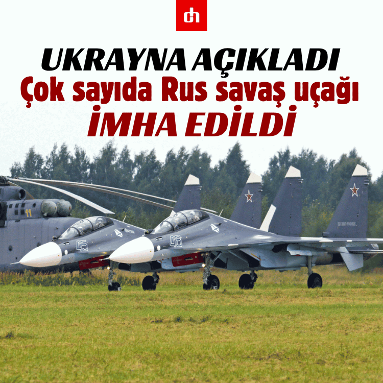 Ukrayna açıkladı: Çok sayıda Rus savaş uçağı imha edildi
