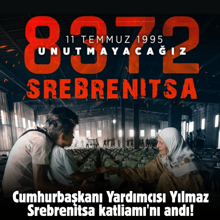 Cumhurbaşkanı Yardımcısı Yılmaz Srebrenitsa katliamı'nı andı!