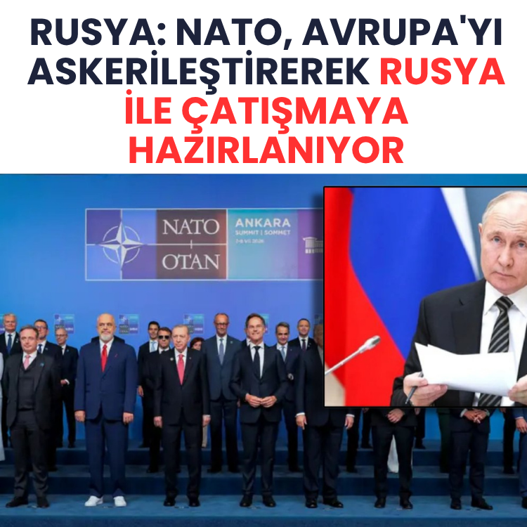 Rusya: NATO, Avrupa'yı askerileştirerek Rusya ile çatışmaya hazırlanıyor