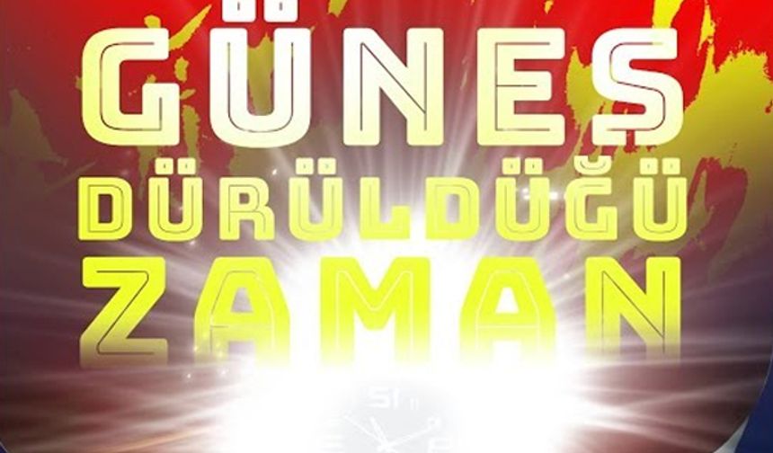 GÜNEŞ DÜRÜLDÜĞÜ ZAMAN
