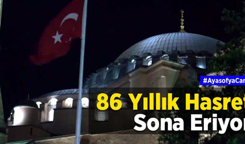 Ayasofya Camii'nde 86 yıllık hasret sona eriyor
