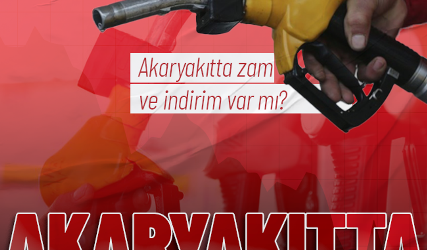 Akaryakıt fiyatlarında son durum!