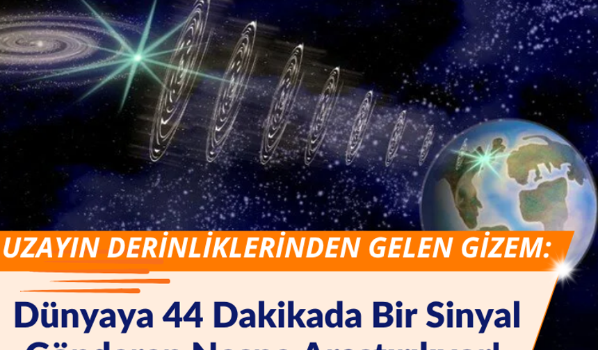 Uzayın Derinliklerinden Gelen Gizem: Dünyaya 44 Dakikada Bir Sinyal Gönderen Nesne Araştırılıyor!