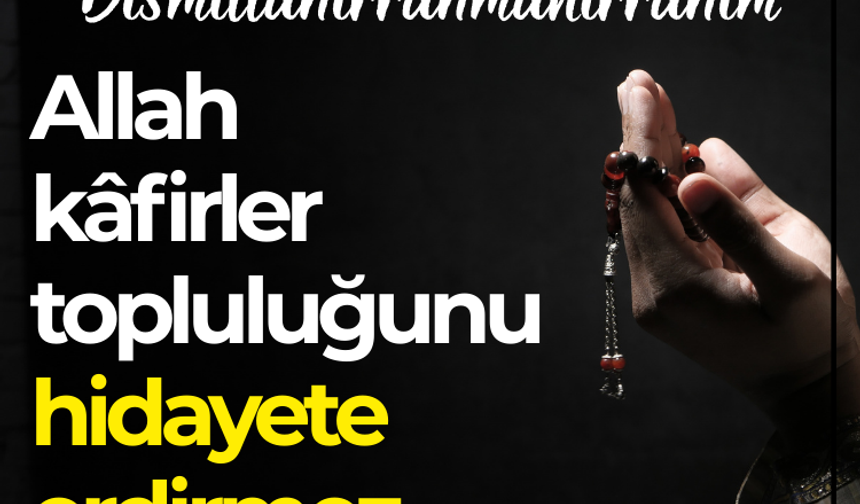 Şüphesiz Allah, kâfirler topluluğunu hidayete erdirmeyecektir