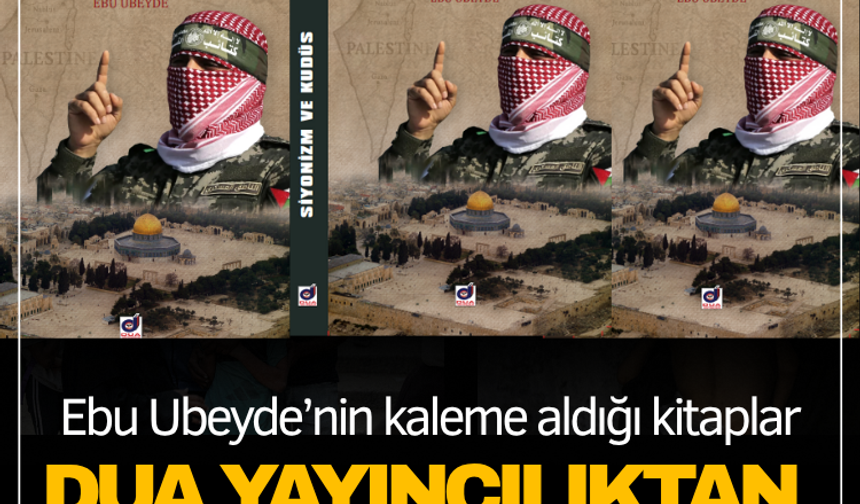 Ebu Ubeyde’nin kaleme aldığı kitaplar Dua Yayıncılık'tan çıkıyor