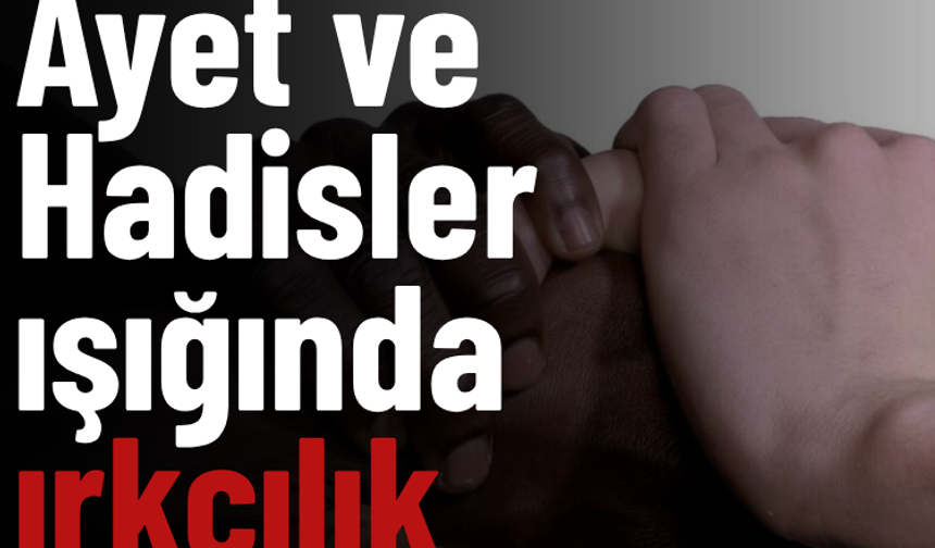 Ayet ve Hadisler ışığında ırkçılık