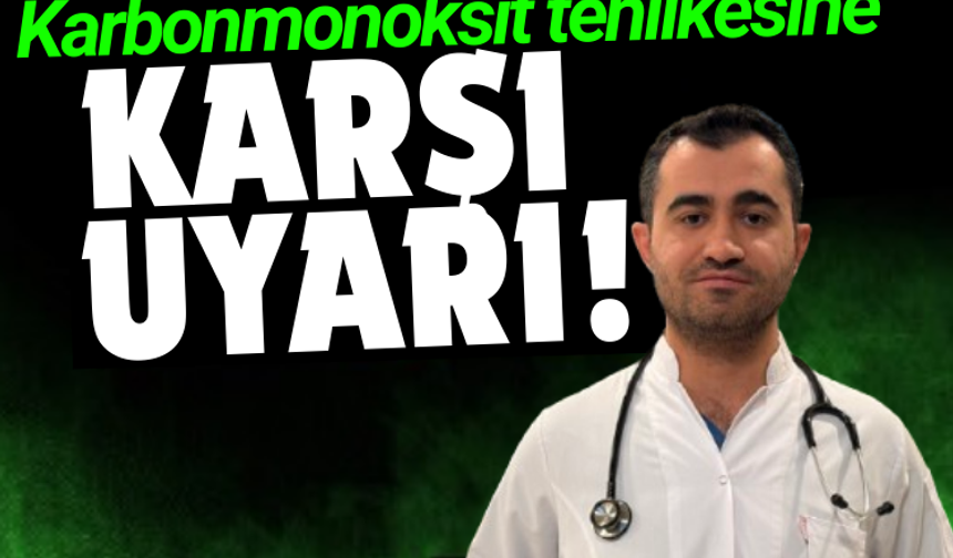 Karbonmonoksit tehlikesine karşı uyarı!