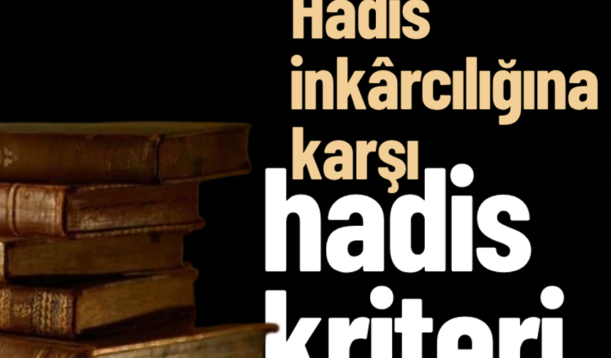 Hadis inkârcılığına karşı hadis kriteri