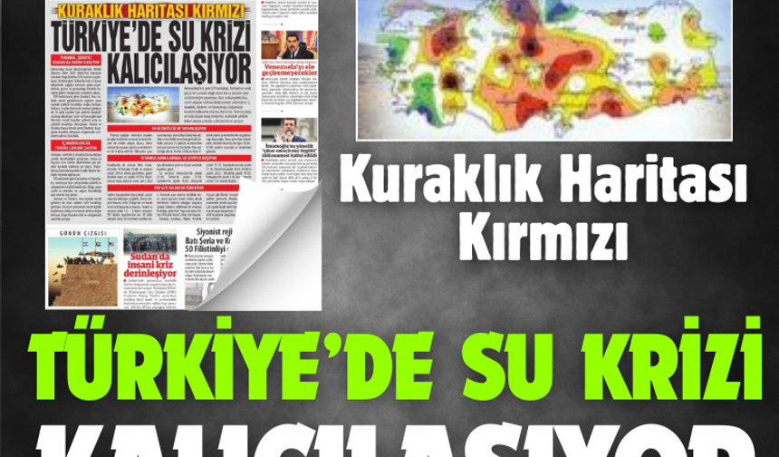 Kuraklık Haritası Kırmızı: Türkiye’de Su Krizi Kalıcılaşıyor