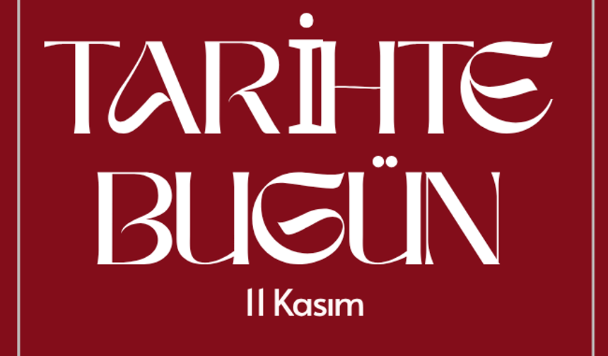 Tarihte Bugün: 11 Kasım