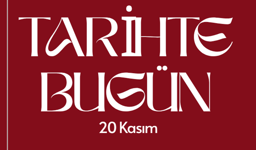 Tarihte Bugün: 20 Kasım
