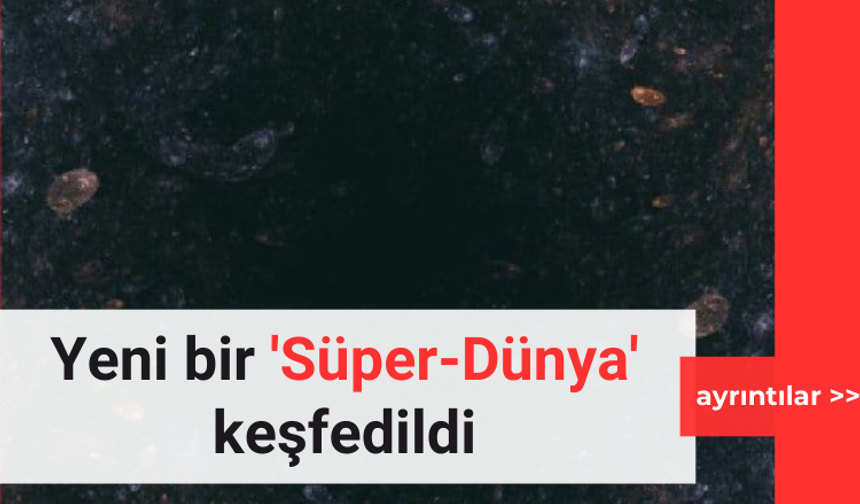 Yeni bir 'Süper-Dünya' keşfedildi