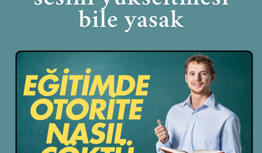 Öğretmenlerin sesini yükseltmesi bile yasak: Eğitimde otorite nasıl çöktü