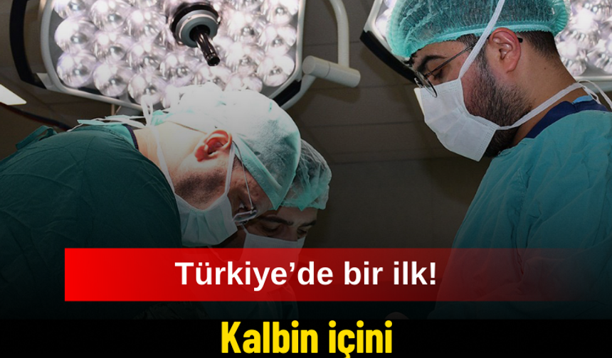 Türkiye'de ilk kez gerçekleştirilen ameliyat!