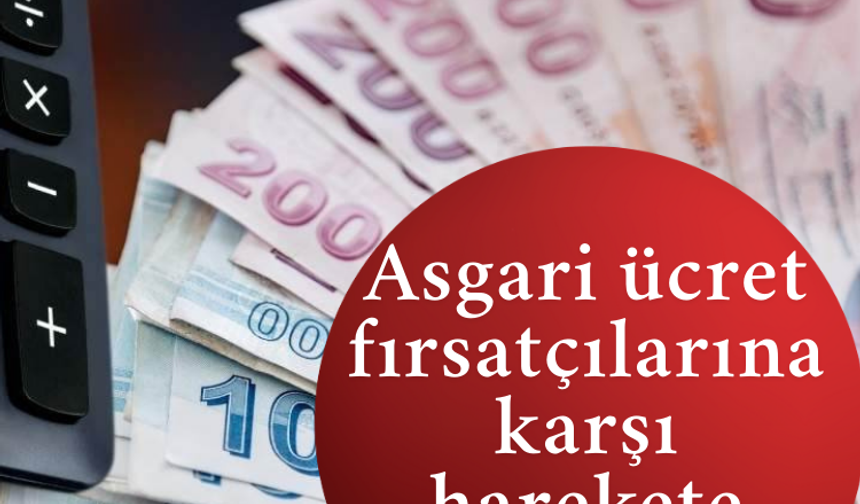 Asgari ücret fırsatçılarına karşı harekete geçildi