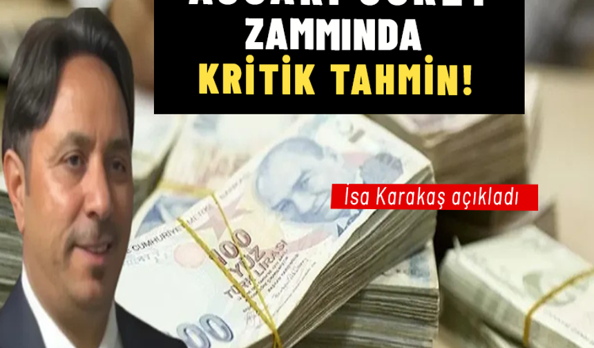 Asgari ücret zammında kritik tahmin! İsa Karakaş açıkladı