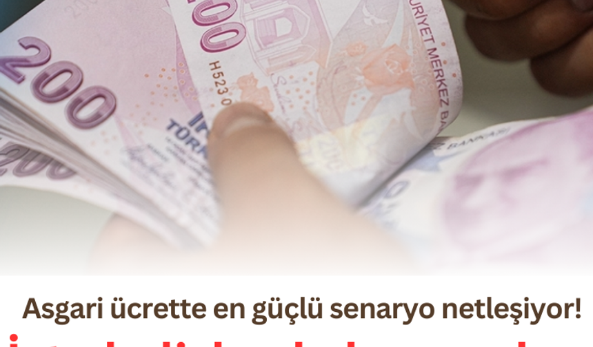 Asgari ücrette en güçlü senaryo netleşiyor! İşte kulislerde konuşulan o senaryolar