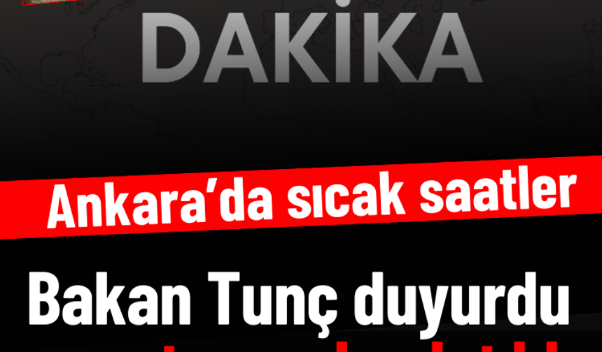 Ankara'da sıcak saatler: Bakan Tunç duyurdu soruşturma başlatıldı