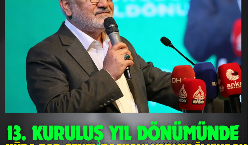 13'üncü kuruluş yıl dönümünde HÜDA PAR Genel Başkanı Yapıcıoğlu'ndan önemli açıklamalar!