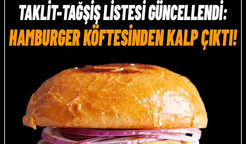 Taklit-tağşiş listesi güncellendi: Hamburger köftesinden kalp çıktı!