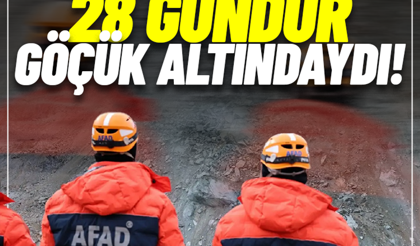Göçük altında kalmıştı: Naaşına 28 gün sonra ulaşıldı