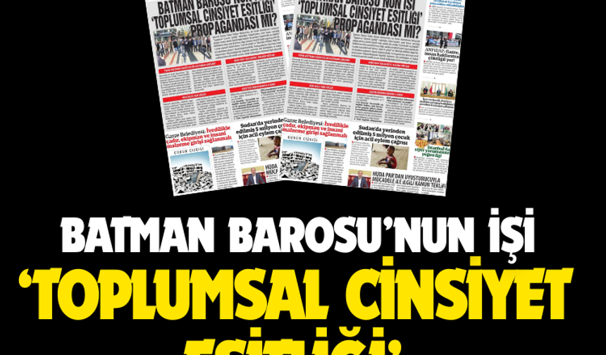 Batman Barosu’nun İşi ‘Toplumsal Cinsiyet Eşitliği’ Propagandası Mı?