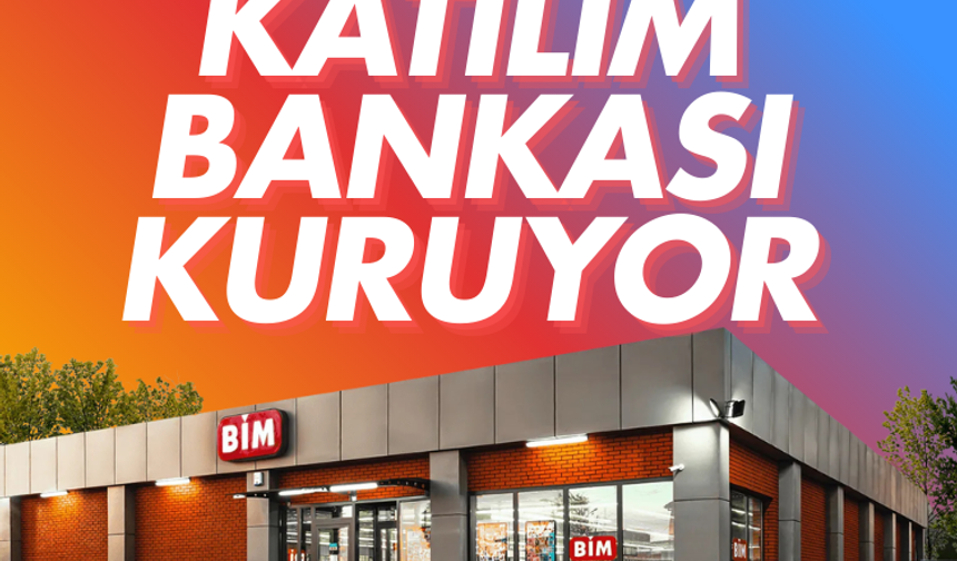 BİM katılım bankası kuruyor