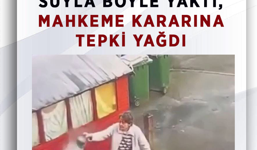 Büyükanneyi kaynar suyla böyle yaktı, Mahkeme kararına tepki yağdı