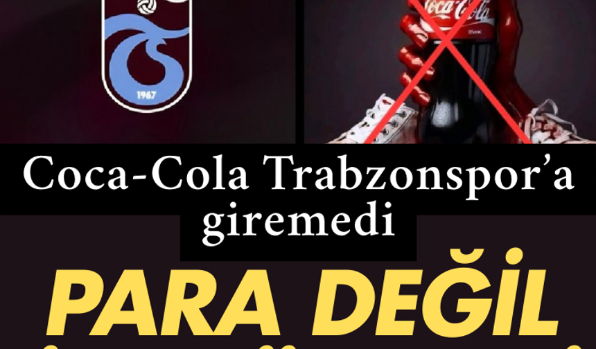 Coca-Cola Trabzonspor’a giremedi: Para değil ilke önemli