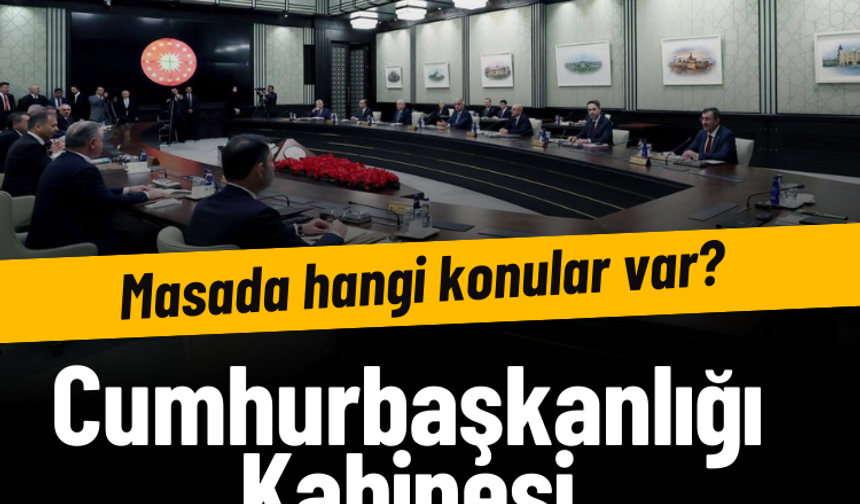 Cumhurbaşkanlığı Kabinesi toplandı: İşte masadaki konular