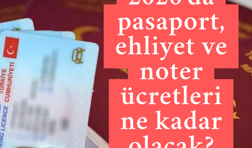 2026'da pasaport, ehliyet ve noter ücretleri ne kadar olacak?