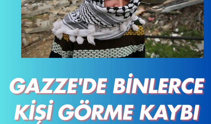 Gazze'de binlerce kişi görme kaybı riski altında