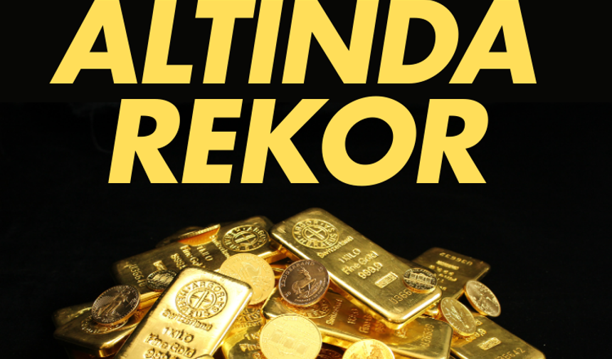 Gram altında rekor üstüne rekor