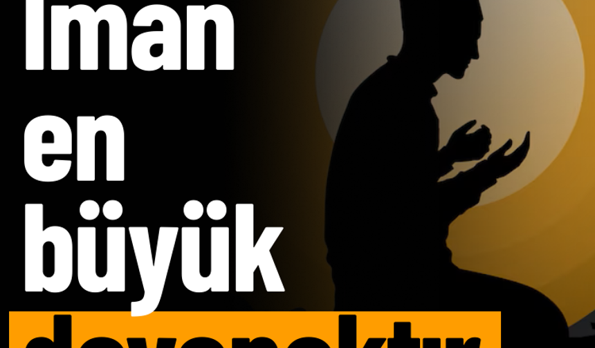 İman en büyük dayanaktır