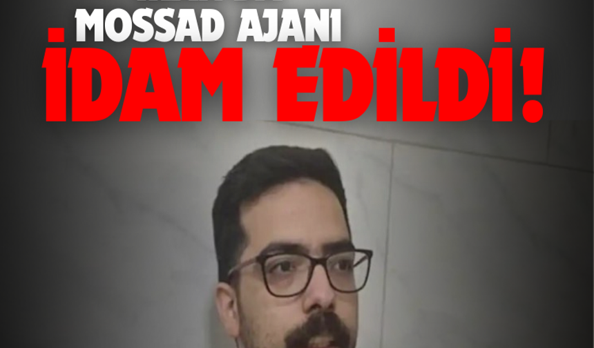 İran'da Mossad ajanı idam edildi!