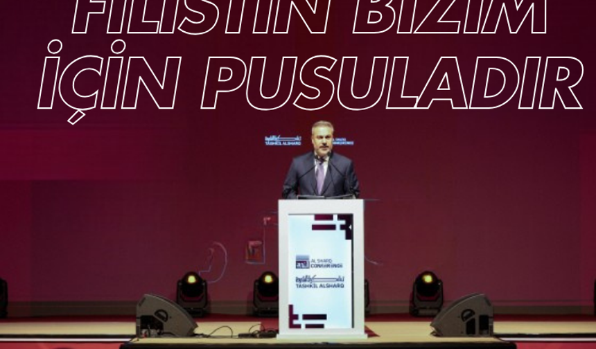 Bakan Fidan: Filistin bizim için bir pusuladır