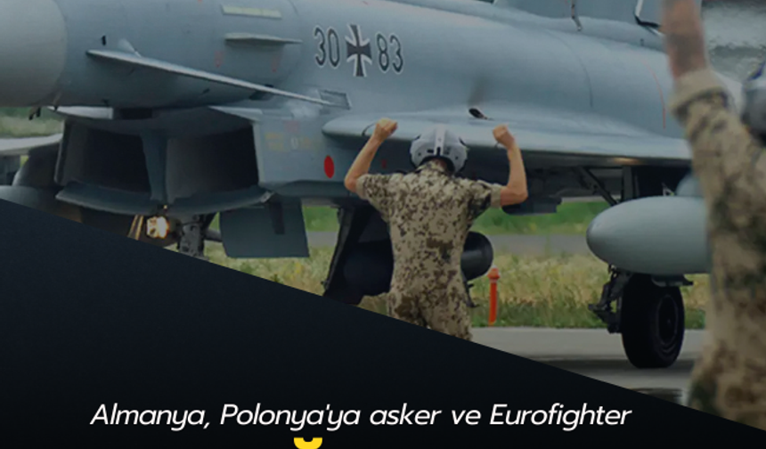 Almanya, Polonya'ya asker ve Eurofighter savaş uçağı konuşlandırdı!