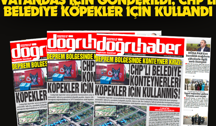 Deprem Bölgesinde Konteyner Krizi:  Vatandaş İçin Gönderildi, CHP’li Belediye Köpekler İçin Kullandı