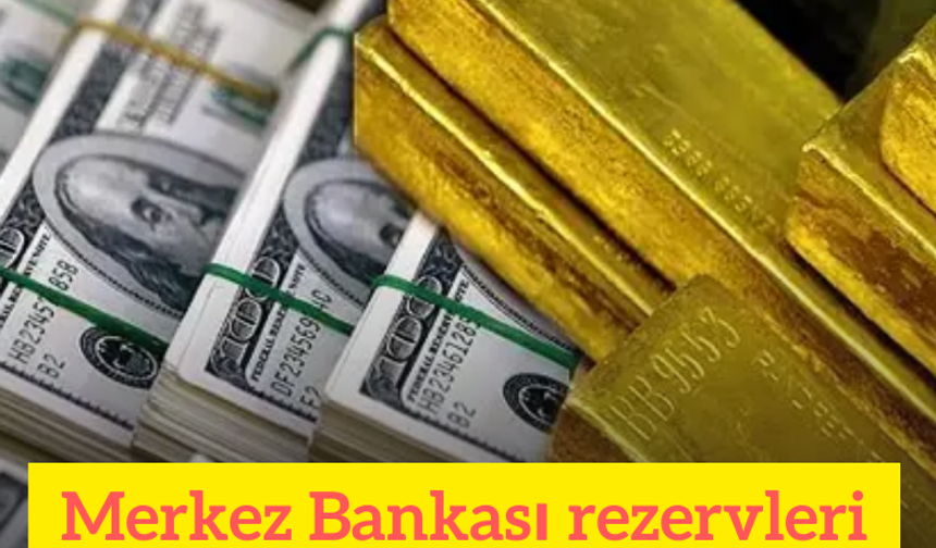 Merkez Bankası rezervleri açıklandı