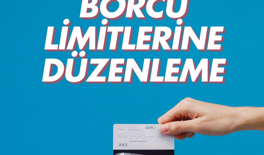 Kredi kartı borcu limitlerine düzenleme