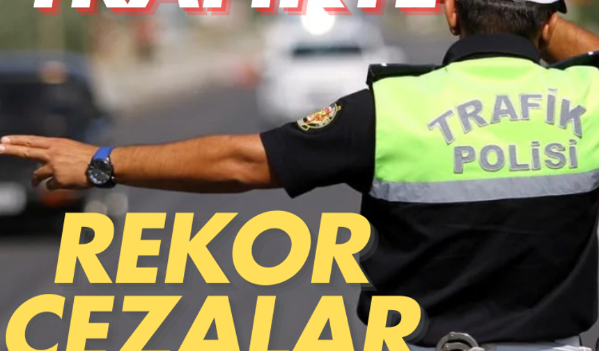 Trafikte rekor cezalar yolda