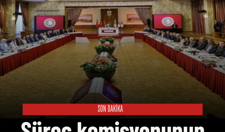 SON DAKİKA: Süreç komisyonunun çalışma süresi uzatıldı!